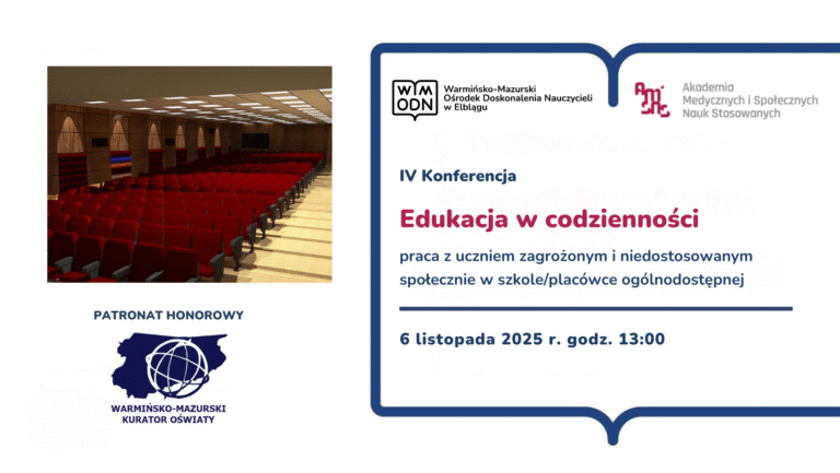 IV Konferencja „Edukacja w codzienności – praca z uczniem zagrożonym i niedostosowanym społecznie w szkole/placówce ogólnodostępnej”