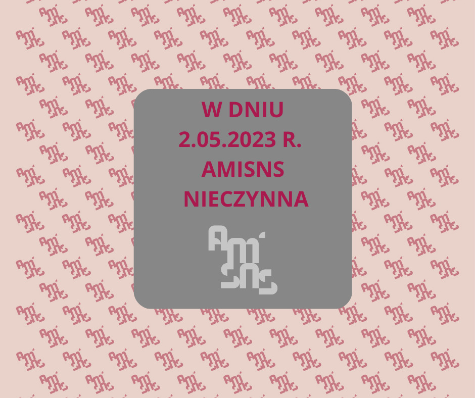 Read more about the article 2.05.2023 r. AMiSNS – nieczynna